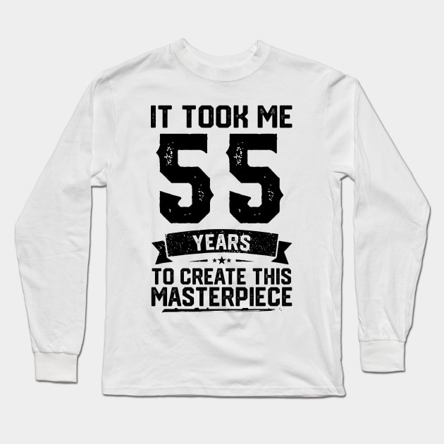 It Took Me 55 Years To Create This Masterpiece 55th Birthday Long Sleeve T-Shirt by ClarkAguilarStore